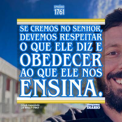 Se cremos no Senhor, devemos respeitar o que Ele diz e obedecer ao que Ele nos ensina.
