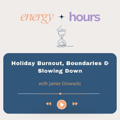 Holiday Burnout, Boundaries & Slowing Down with Jamie Glowacki