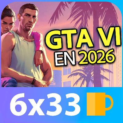 GTA VI SE RETRASA: vienen las FECHAS DE LANZAMIENTO | 6x33