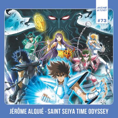 Anime Story #73 Jérôme Alquié - Saint Seiya Time Odyssey (Les Chevaliers du Zodiaque)