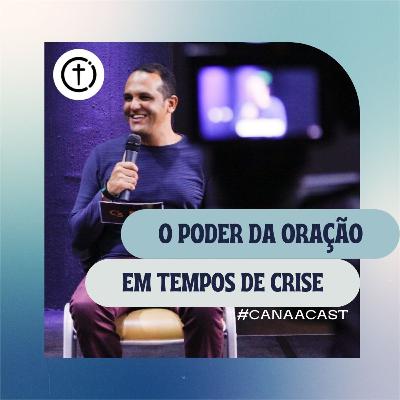 O Poder da Oração em Tempos de Crise — #CanaaCast