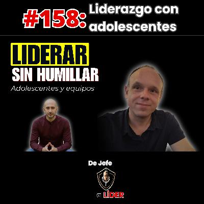 158. Liderar en casa y en el trabajo: adolescentes, límites e influencia (con Cristian) 158. Liderar en casa y en el trabajo: adolescentes, límites e influencia (con Cristian)