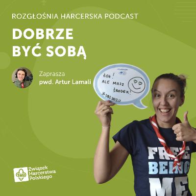 Joanna Czarnecka: Czy dobrze być sobą? | Rozgłośnia Harcerska Podcast