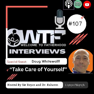 #107 Doug Whitewolff "Take Care of Yourself"
