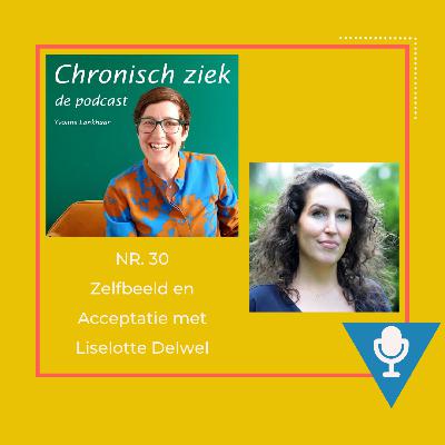 #30 Zelfbeeld, chronische klachten en leven met wat er is – In gesprek met Liselotte Delwel