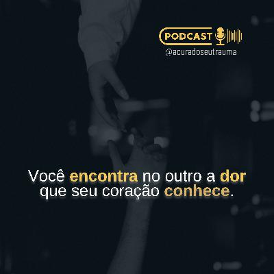 No outro você vê a sua dor