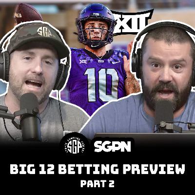 BIG 12 College Football 2025 Betting Preview Part Two (Ep. 2306)