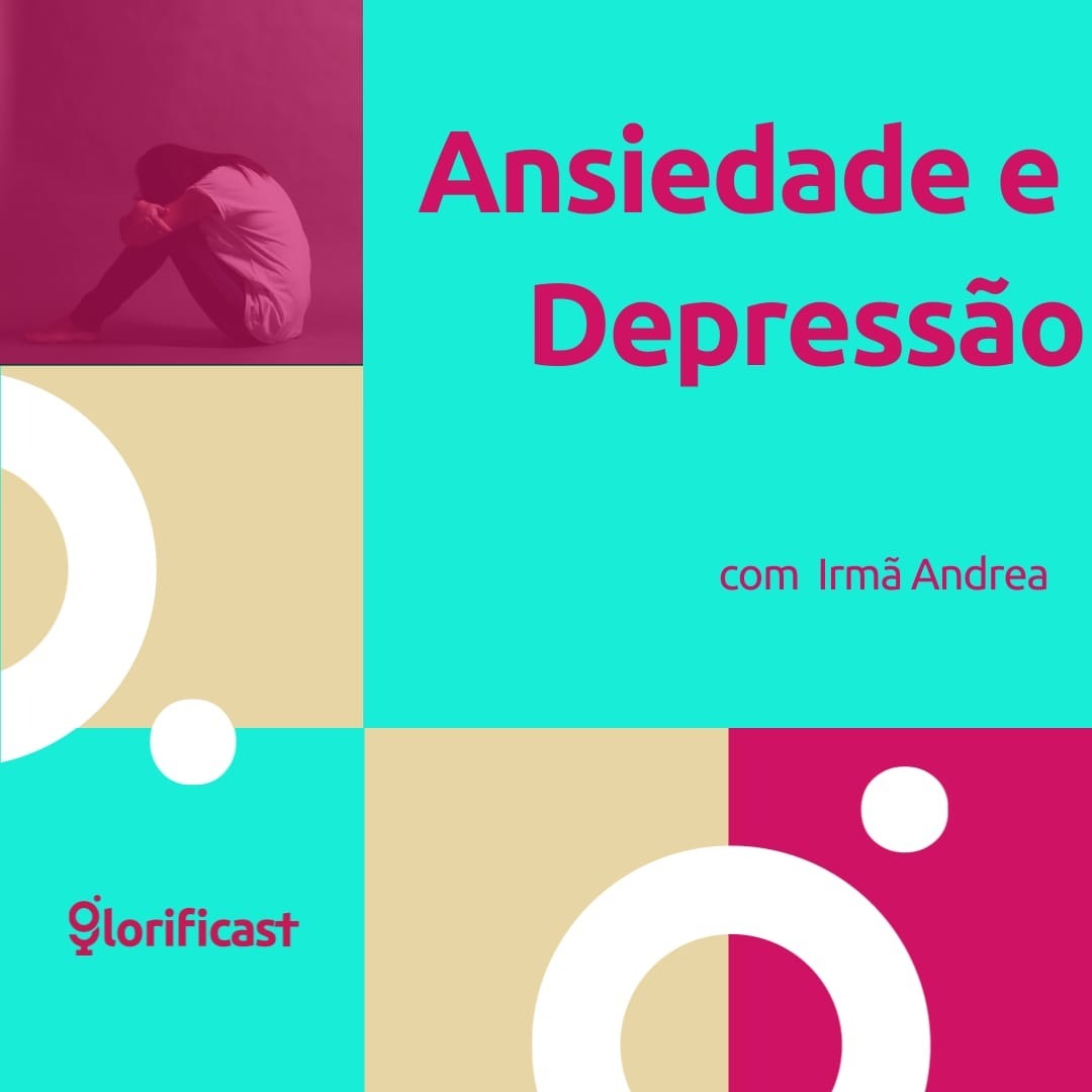 ANSIEDADE E DEPRESSÃO- GLORIFICAST #N°50 - IRMÃ ANDREA