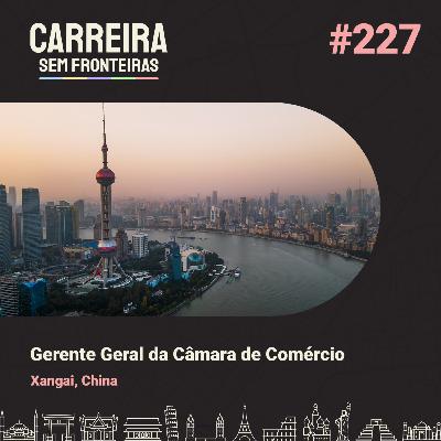 Gerente Geral da Câmara de Comércio em Xangai, China - Carreira Sem Fronteiras #227