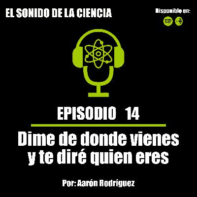 T1E14: Dime de donde vienes y te diré quien eres