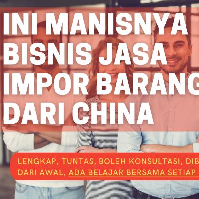 INI DIA MANISNYA BUKA JASA IMPOR BARANG DARI CHINA (ANDAPUN BISA LAKUKAN INI)