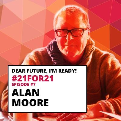 DF #21for21 - #7 - Alan Moore DF #21for21 - #7 - Alan Moore