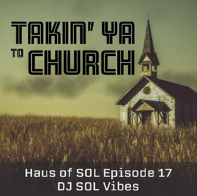 Takin’ Ya to Church – Haus of SOL Episode 17 Takin’ Ya to Church – Haus of SOL Episode 17