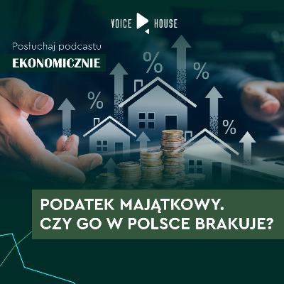 Podatek majątkowy. Czy Polska go potrzebuje?