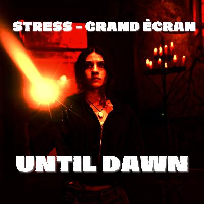 STRESS - Grand écran : Untill Dawn (2025)