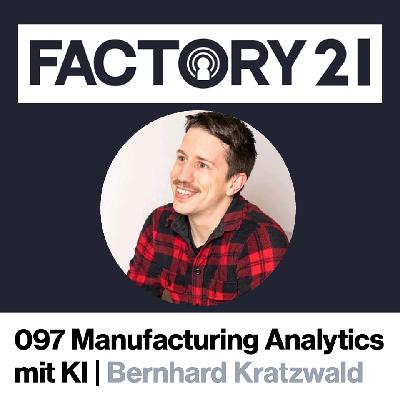 097 KI-getriebene Manufacturing Analytics mit Bernhard Kratzwald 097 KI-getriebene Manufacturing Analytics mit Bernhard Kratzwald