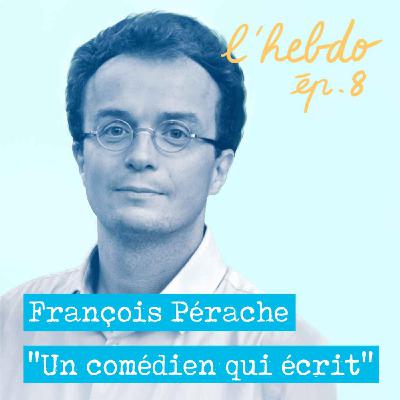 Épisode 08 // François Pérache "un comédien qui écrit" Épisode 08 // François Pérache "un comédien qui écrit"