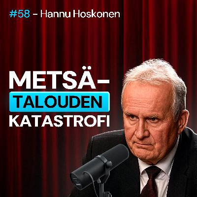 #58 – Hannu Hoskonen: Metsätalouden ALASAJO, ILMASTOvalheet, TURVEkatastrofi & MEDIAN puolueellisuus