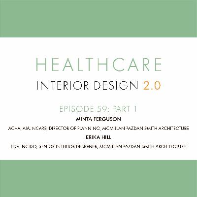 Episode 59, Part 1, Minta Ferguson, ACHA, AIA, NCARB, Director of Planning, McMillan Pazdan Smith Architecture and Erika Hill, IIDA, NCIDQ, Senior Interior Designer, McMillan Pazdan Smith Architecture