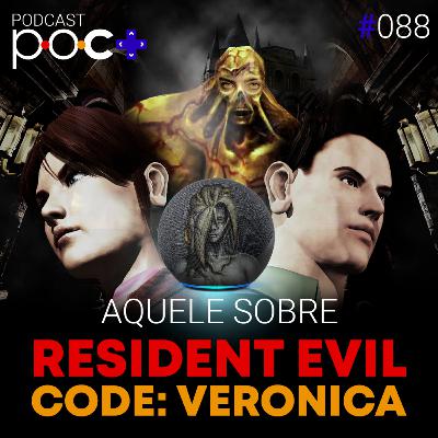 #88 - Aquele sobre Resident Evil Code: Veronica