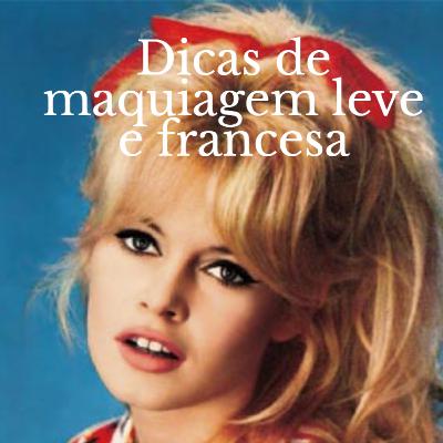Dicas de maquiagem leve e francesa! Dicas de maquiagem leve e francesa!