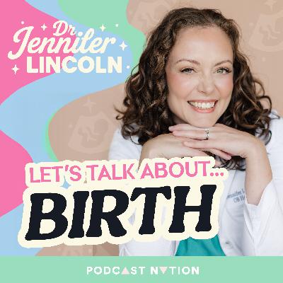 Coming Soon: Let's Talk About Birth with Dr. Jennifer Lincoln!