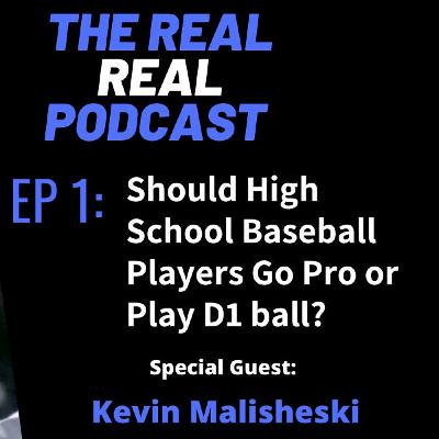 Episode 1 - Should High School Baseball Players Go Pro or D1? Talk with LA Dodger Kevin Malisheski Episode 1 - Should High School Baseball Players Go Pro or D1? Talk with LA Dodger Kevin Malisheski