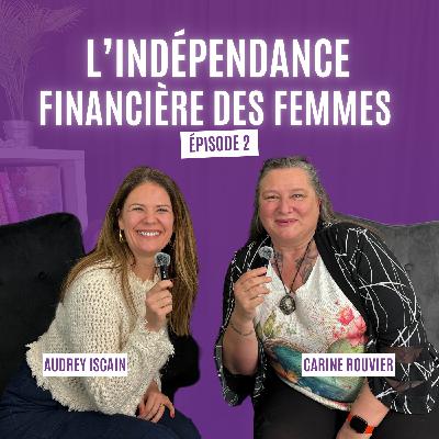 L'Indépendance Financière des Femmes épisode 2 – Construire sa liberté grâce au travail, avec Audrey Iscain