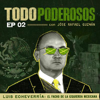Episodio 2: El dúo dinámico de Tlatelolco | TODOPODEROSOS - Luis Echeverria