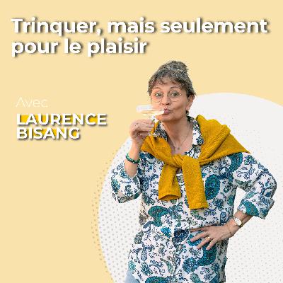 Laurence Bisang: «Trinquer, mais seulement pour le plaisir» [Épisode 8]