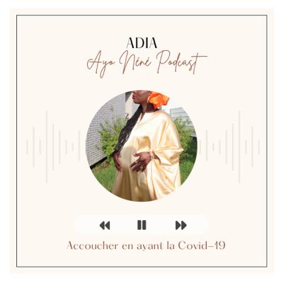 #22 Adia - Accoucher en ayant le Covid-19