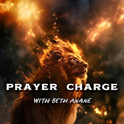 Prayer Charge | ADULLAM | THE HEART | CRY IN THE SPIRIT WITH SETH ANANE