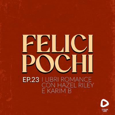 Felici Pochi Ep.23: I libri romance con Hazel Riley e Karim B