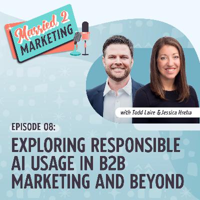 Episode 8 | Beyond the Basics: Exploring Responsible AI Usage in B2B Marketing and Beyond Episode 8 | Beyond the Basics: Exploring Responsible AI Usage in B2B Marketing and Beyond