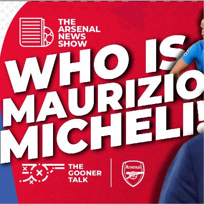 The Arsenal News Show EP674 - Arsenal 'Closing In' on Napoli Head of Scouting Maurizio Micheli - The Italian Gem Finder!