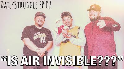 "IS AIR INVISIBLE???" - DailyStruggle EP.07