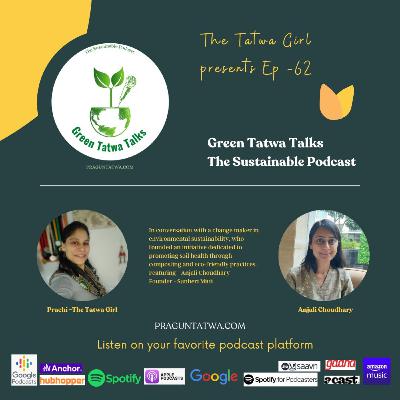 Ep 62 Green Talks - The Golden Touch of Soil: Anjali Choudhary’s Mission with Sunheri Mitti
