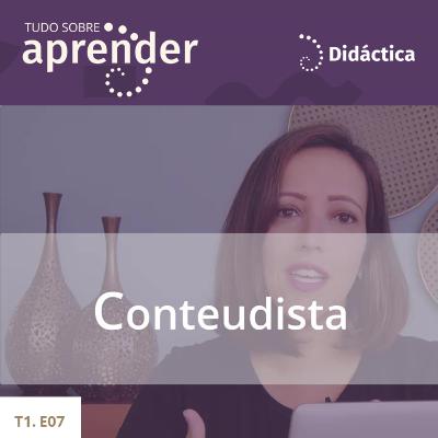 T1.E07 - Conteudista T1.E07 - Conteudista