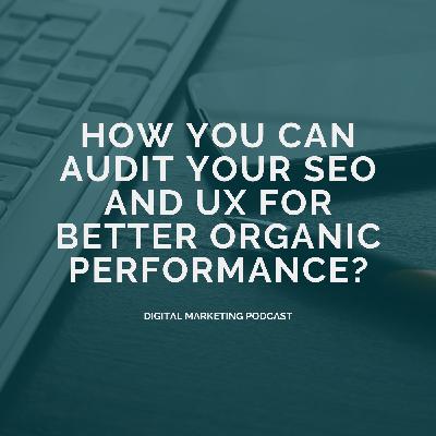 How you can Audit your SEO and UX for Better Organic Performance?
