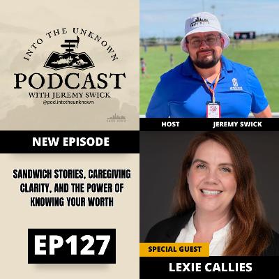 EP127: Lexie Callies On Sandwich Stories, Caregiving Clarity, And The Power Of Knowing Your Worth