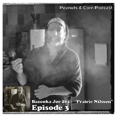 Bazooka Joe 204 “Prairie Nilsson” Podcast Episode 3