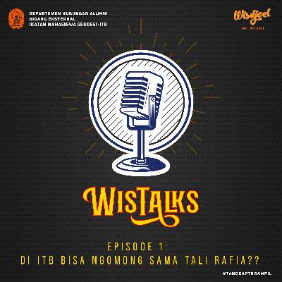 WISTALKS PODCAST Episode1: Di ITB Bisa Ngomong Sama Tali Rapia??