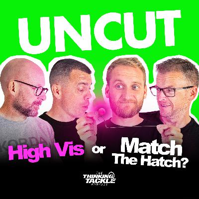 UNCUT Podcast #022: High Vis or Match The Hatch?
