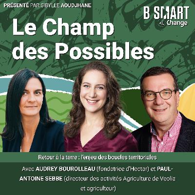 LE CHAMP DES POSSIBLES - Retour à la terre : l’enjeu des boucles territoriales LE CHAMP DES POSSIBLES - Retour à la terre : l’enjeu des boucles territoriales