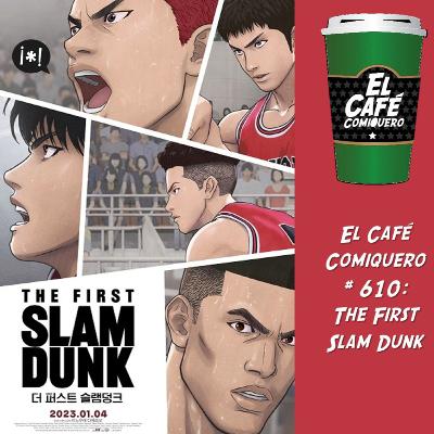 El Cafe Comiquero #610 - The First Slam Dunk