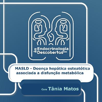 MASLD - Doença hepática esteatótica associada a disfunção metabólica