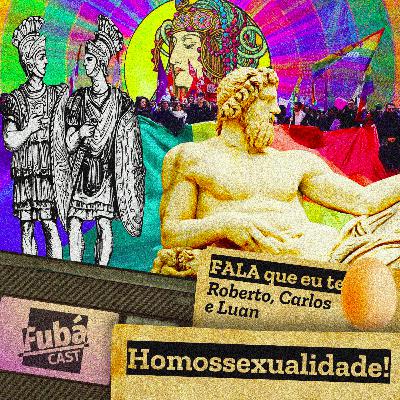 #27 FubáCast - FALA que eu te Ovo (Roberto, Carlos e Luan) - Homossexualidade!