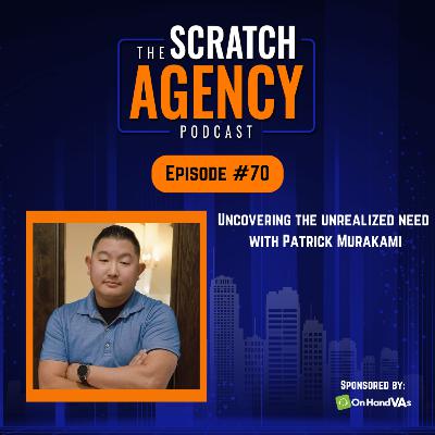 Uncovering the Unrealized Need with Patrick Murakami