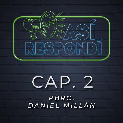 Así Respondí - Pbro. Daniel Millán Lanz. Cap. 2 Así Respondí - Pbro. Daniel Millán Lanz. Cap. 2