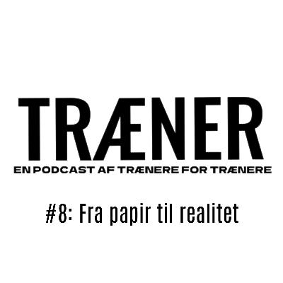 #8: Fra papir til realitet